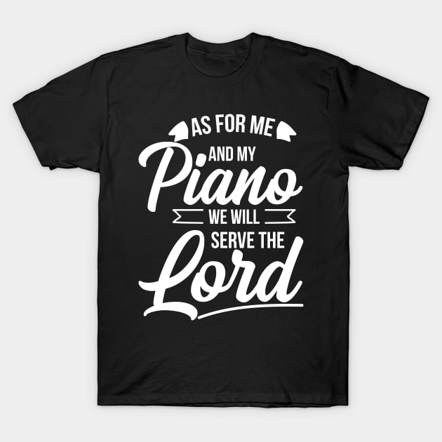 Christian Piano Player Design, Serve The Lord Pianist Gift design T-Shirt by ScottsRed